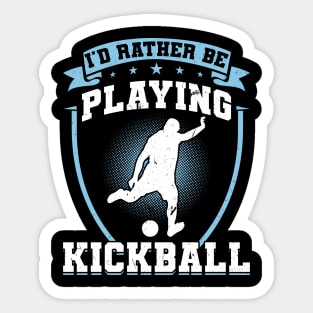 I'd rather be playing Kickball Kickballer Sticker